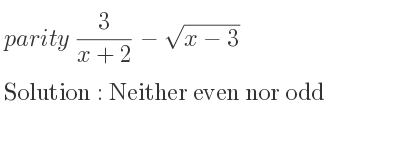 The parity 3/(x+2)-sqrt(x-3) is Neither even nor odd